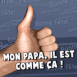 Mon papa, il est comme �a!